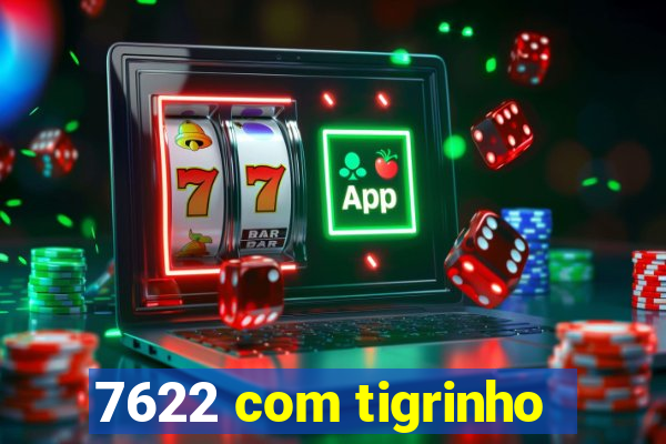 7622 com tigrinho